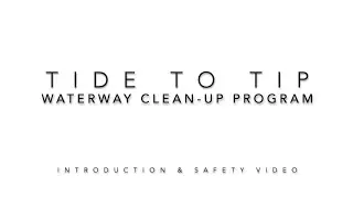 Tide to Tip Waterway Clean-up Program - Introduction & Safety Video