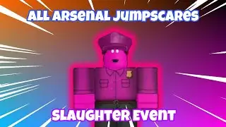 All Arsenal Jumpscares | New Slaughter Event
