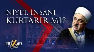 Niyet, insanı kurtarır mı? | M. Fethullah G&uuml;len Hocaefendi