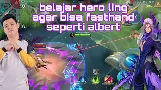Belajar Hero Ling Agar bisa Fasthand seperti Albert!! - Mobile legends bang bang