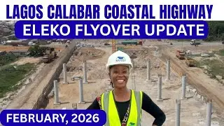 Lagos&ndash;Calabar Coastal Highway Update: Eleko Flyover & Roundabout Progress|| FEBRUARY 2026