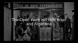 The Open Work in 1960s Brazil and Argentina