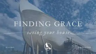 Finding Grace, Saving Your House | Tim Winter |  Eagles Nest | October 12, 2025
