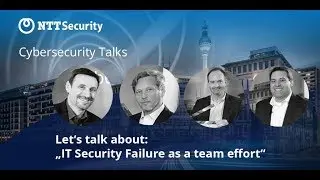 Cybersecurity Talks: &ldquo;IT Security Failure as a team effort&rdquo;