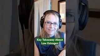 Key Takeaway About Low Estrogen