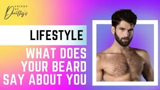 7 Beard styles for men | What a beard says about a gay guy | What does your beard say about you