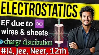 Electrostatics || charge distributions, E.F due to infinite wires & sheets || Lec-14 || Class- 12th
