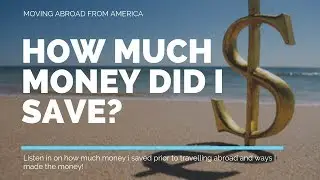Before Moving Abroad, How much Money did I Save?
