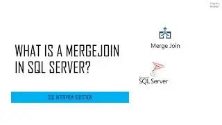 SQL Interview Question - What is a Merge Join in SQL Server?