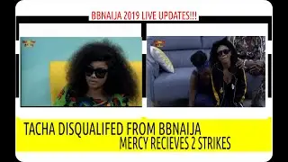 BBNAIJA 2019 LIVE UPDATES | TACHA HAS BEEN DISQUALIFIED | MERCY GETS 2 STRIKES