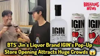 BTS' Jin's Liquor Brand IGIN's Pop-Up Store Opening Attracts Huge Crowds 😱🔥