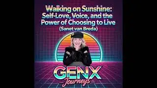 GenX Journeys: Walking on Sunshine: Self-Love, Voice, and the Power of Choosing to Live  with...