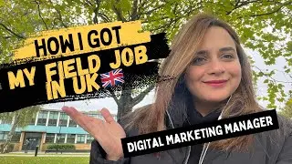 How I Got My Field Job In UK🇬🇧 | Digital Marketing Manager