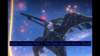 Sonic Frontiers Part 7: The Titan with the Razor Shield
