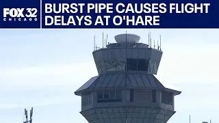 Flight delays at Chicago's O'Hare Airport after pipe burst in control tower