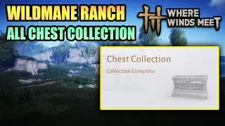 All 23 Chest Collection Wildmane Ranch 100% Exploration WHERE WINDS MEET