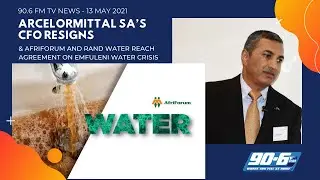 ArcelorMittal SA&rsquo;s CFO Resigns || 90.6 FM TV News - 13 May 2021