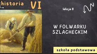 Historia 6 [Lekcja 8 - W folwarku szlacheckim]