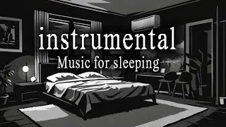 INSTRUMENTAL - MUSIC FOR SLEEPING / CALMING THE HEART AND MIND