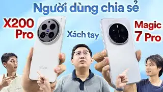 Chia sẻ từ người dùng máy xách tay: HONOR Magic7 Pro và vivo X200 Pro