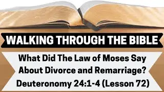 What Did the Law of Moses Say About Divorce and Remarriage? [Deuteronomy 24:1-4][Lesson 72][WTTB]