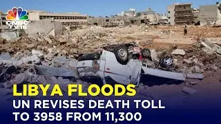 Libya Floods: UN Revises Death Toll To 3,958 from 11,300 | IN18V | CNBC TV18
