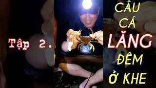 Tap2 | C&acirc;u C&aacute; LĂNG Đ&ecirc;m Ở Suối | 24h Kh&aacute;m Ph&aacute; Khe Lau | CHIẾN KHU BA L&Ograve;NG | Quảng Trị.