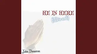 He is Here (All is Well)