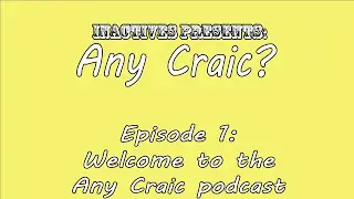 Any Craic? - Episode 1 | Inactives Podcast Ep. 1