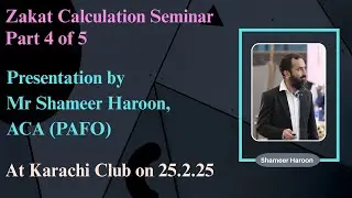 Zakat Calculation 1.4 Presentation by Mr Shameer Haroon, ACA (PAFO) at Khi Club on 25.2.25