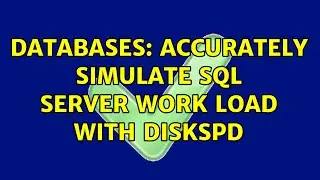 Databases: Accurately simulate SQL Server work load with diskspd