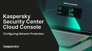 Kaspersky Security Center Cloud Console: Configuring Network Protection