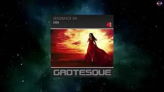 Sequence Six - Her (Extended Mix) [GROTESQUE MUSIC]