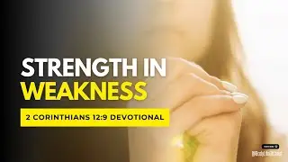 Strength in Weakness: Finding God's Power in Your Weakest Moments | 2 Corinthians 12:9 Devotional