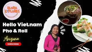 Elora Explores: Hello Vietnam Pho & Roll | Scottsdale, Arizona | Hosted by Elora Tran & Mai Le | AMN