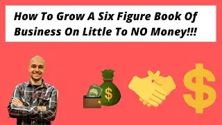 How To Grow A Six Figure Book Of Business On Little To NO Money!!!