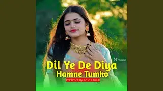 Hamne Tumko Dil Ye De Diya Pt. 2.0