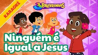 Ningu&eacute;m &Eacute; Igual A Jesus - Karaok&ecirc; Volume 10 | 3 Palavrinhas [OFICIAL]