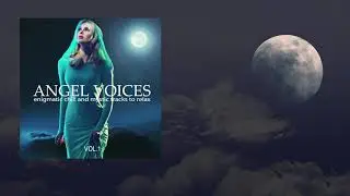 Angel Voices, Vol. 1 (Enigmatic  Chill and Mystic Tracks to Relax) Music Mix to Relax