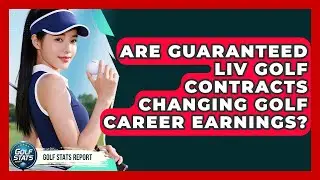 Are Guaranteed LIV Golf Contracts Changing Golf Career Earnings? - Golf Stats Report