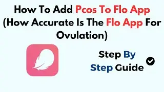 How To Add Pcos To Flo App (How Accurate Is The Flo App For Ovulation)