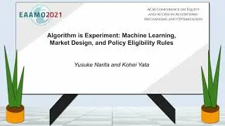 EAAMO'21: Algorithm is Experiment: Machine Learning, Market Design, and Policy Eligibility Rules