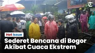 🔴 HOT ISSUE - Cuaca Ekstrem, Ini Sederet Bencana yang Terjadi di Bogor