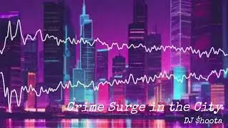 Crime Surge in the City - World Record Broken! (DJ $hoota)