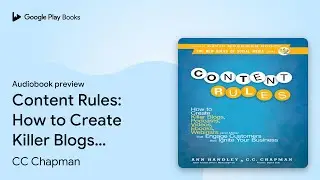 Content Rules: How to Create Killer Blogs,&hellip; by CC Chapman &middot; Audiobook preview