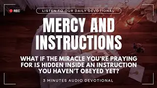 What if your miracle is hidden in instruction you haven&rsquo;t obeyed? |Mercy & Instructions |Devotional 