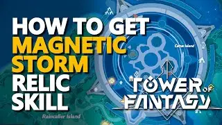 How to get Magnetic Storm Relic Skill Tower of Fantasy