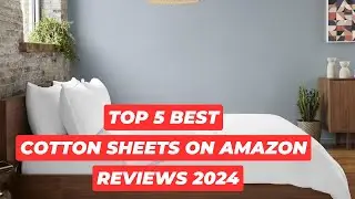 Top 5 Best Cotton Sheets On Amazon Reviews in 2024