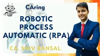Robotic Process Automatic (RPA) by CA. Shiv Bansal on #CAring