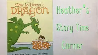 How To Dress A Dragon by Thelma Lynne Godin - Read Aloud by Heather's Story Time Corner